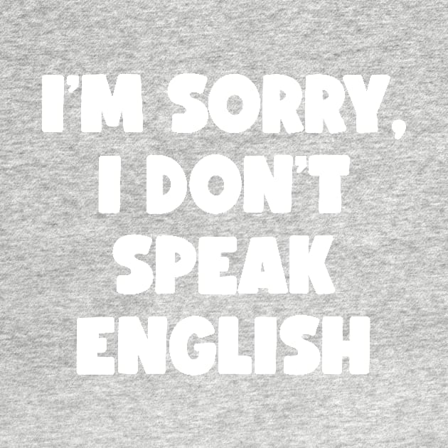 I'm Sorry, I Don't Speak English (white) by conform